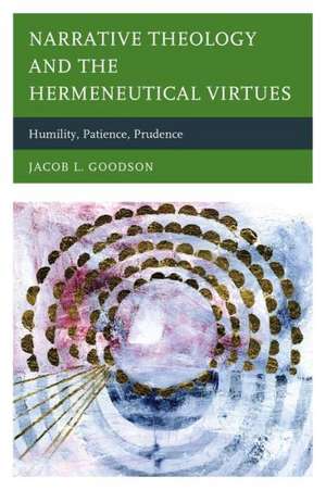 Narrative Theology and the Hermeneutical Virtues de Jacob L. Goodson