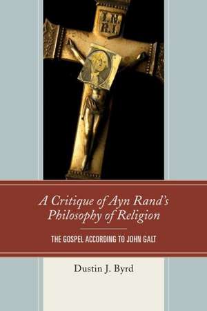 A Critique of Ayn Rand's Philosophy of Religion de Dustin Byrd