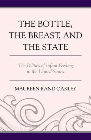 The Bottle, the Breast, and the State de Maureen Rand Oakley