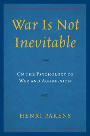 War Is Not Inevitable de Henri Parens