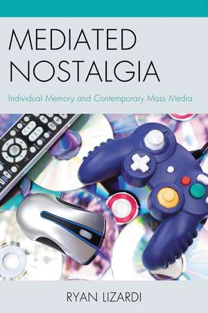 Mediated Nostalgia: Individual Memory and Contemporary Mass Media de Ryan Lizardi