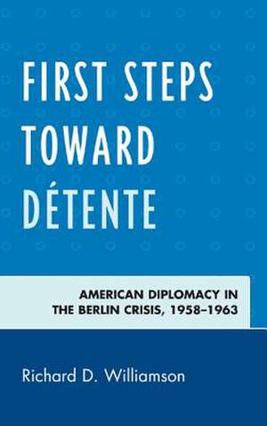 First Steps Toward Detente de Richard D. Williamson