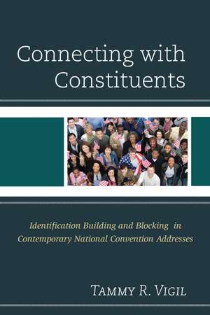Connecting with Constituents: Identification Building and Blocking in Contemporary National Convention Addresses de Tammy R. Vigil