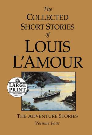 The Collected Short Stories of Louis L'Amour, Volume 4: The Adventure Stories de Louis L'Amour