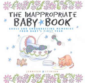 The Inappropriate Baby Book: Gross and Embarrassing Memories Frm Baby's First Year [With Envelope on Last Page] de Jennifer Stinson