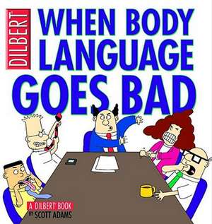 When Body Language Goes Bad: A Dilbert Book de Scott Adams