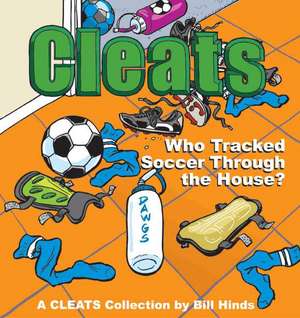 Cleats Who Tracked Soccer Through the House?: A Cleats Collection de Bill Hinds