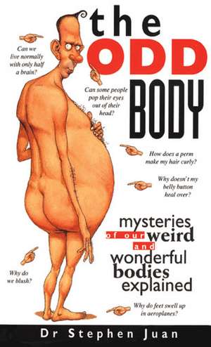 The Odd Body: Mysteries of Our Weird and Wonderful Bodies Explained de Stephen Juan