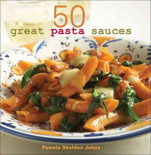 50 Great Pasta Sauces de Pamela Sheldon Johns