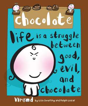 Chocolate: Life Is a Struggle Between Good, Evil, and Chocolate de Vimrod