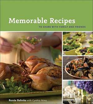 Memorable Recipes: To Share with Family and Friends de Renee Behnke