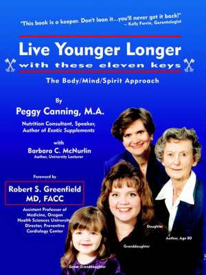 Live Younger Longer with These Eleven Keys: Being and Manifestation de M. a. Peggy Canning