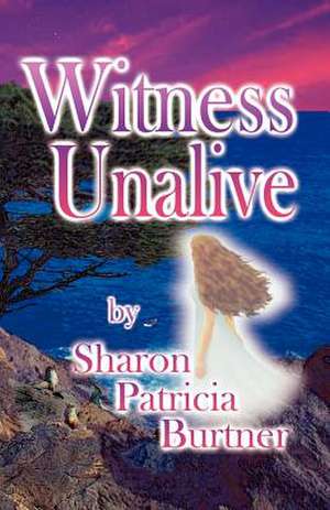 Witness Unalive de Sharon Patricia Burtner