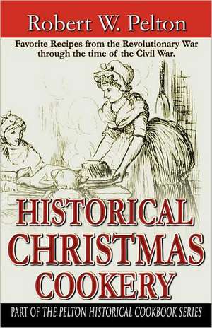 Historical Christmas Cookery de Robert W. Pelton