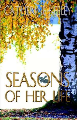 Seasons of Her Life de Catherin Keeley