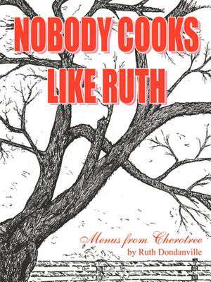 Nobody Cooks Like Ruth de Ruth Dondanville