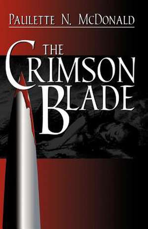 The Crimson Blade de Paulette N. McDonald