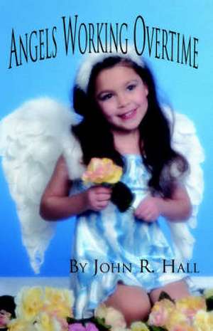 Angels Working Overtime de John R. Hall