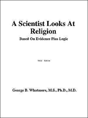 A Scientist Looks at Religion de George Bernard Whatmore Ph. D. M. D.