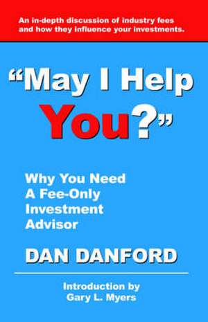 May I Help You? Why You Need a Fee-Only Investment Advisor de Dan Danford