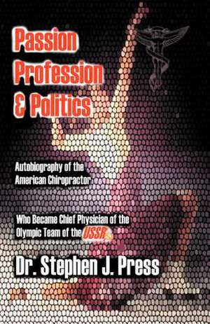 Passion, Profession & Politics de Stephen J. Press