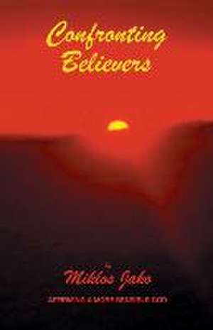 Confronting Believers de Miklos Jako