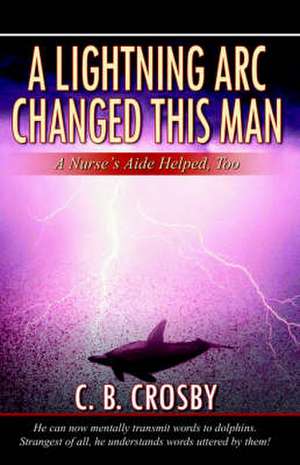 A Lightning ARC Changed This Man de C. B. Crosby