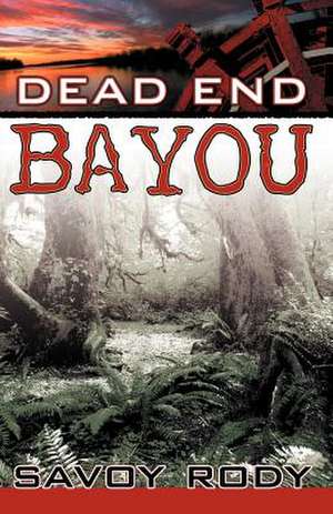 Dead End Bayou de Savoy Rody