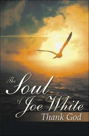 The Soul of Joe White de Joe White