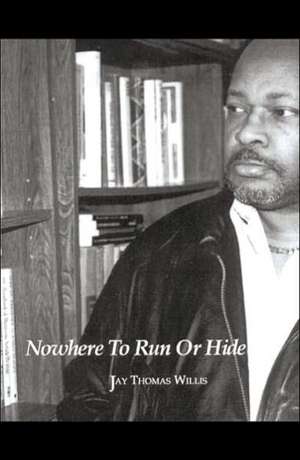 Nowhere to Run or Hide de Jay Thomas Willis