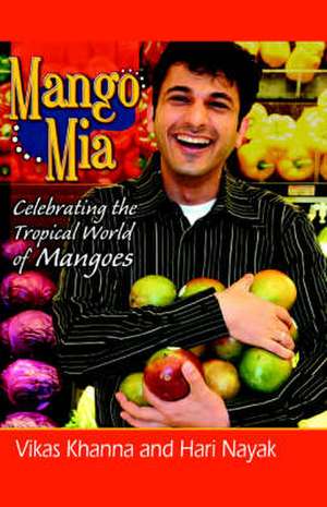 Mango MIA: Celebrating the Tropical World of Mangoes de Vikas Khanna