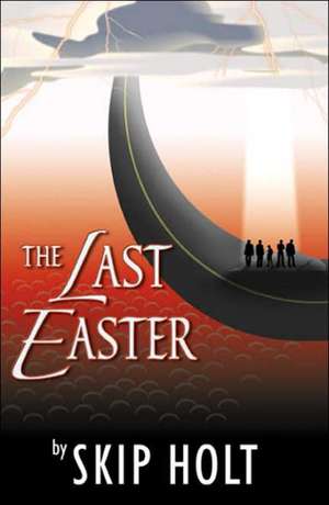 The Last Easter de Skip Holt