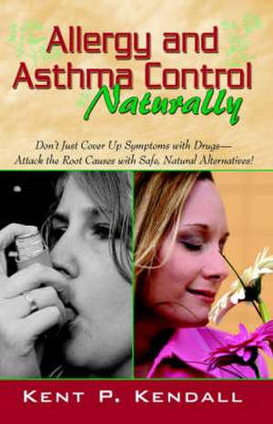 Allergy and Asthma Control - Naturally de Kent P. Kendall