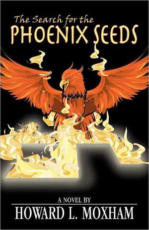 The Search for the Phoenix Seeds de Howard Moxham