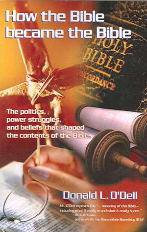 How the Bible Became the Bible de Donald L. O'Dell