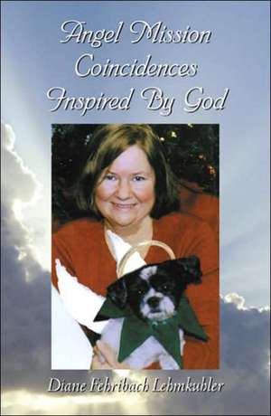 Angel Mission Coincidences Inspired by God de Diane Lehmkuhler