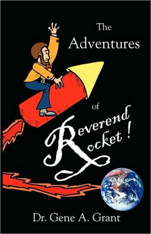 The Adventures of Reverend Rocket de Dr. Gene A Grant