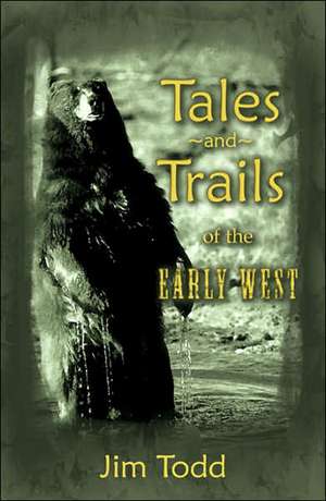 Tales and Trails of the Early West de Jim Todd