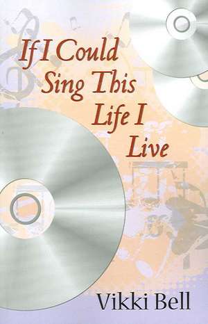 If I Could Sing This Life I Live de Vikki Bell