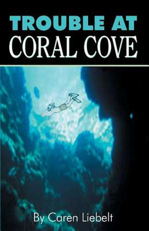 Trouble at Coral Cove de Caren Liebelt