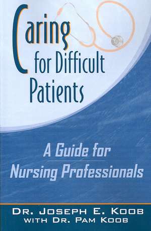 Caring for Difficult Patients de Joseph E. Koob