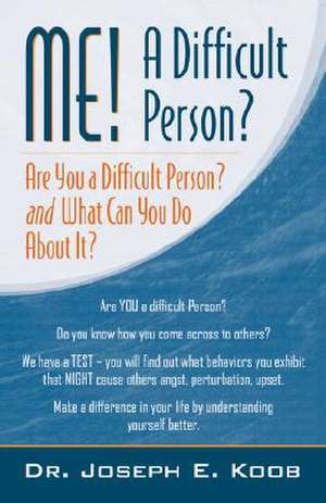 Me! a Difficult Person? Are You a Difficult Person and What Can You about It? de Joseph Koob