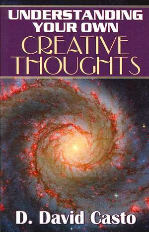 Understanding Your Own Creative Thoughts de D. David Casto