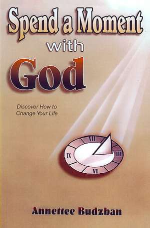 Spend a Moment with God de Annettee Budzban