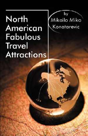 North American Fabulous Travel Attractions de Mikailo Miko Konatarevic