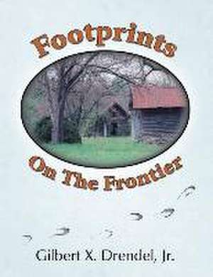 Footprints on the Frontier de Jr. Gilbert Drendel