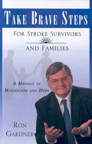 Take Brave Steps for Stroke Survivors and Families de Ron Gardner