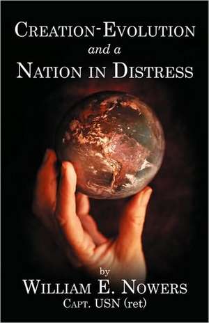 Creation-Evolution and Nation in Distress de William E. Nowers