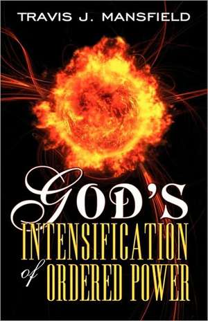 God's Intensification of Ordered Power de Travis J. Mansfield