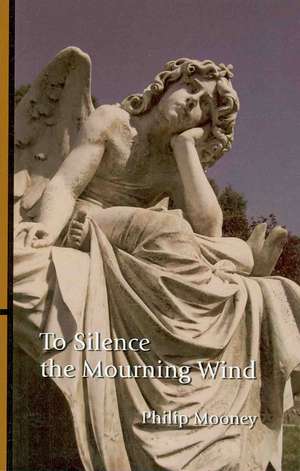 To Silence the Mourning Wind de Philip Mooney